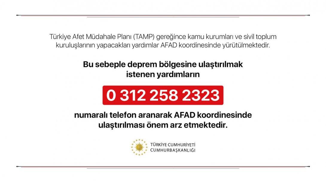 Deprem bölgesine ulaştırılmak istenen yardımların '0 312 258 23 23' numaralı telefon aranarak AFAD koordinesinde ulaştırılması önem arz etmektedir